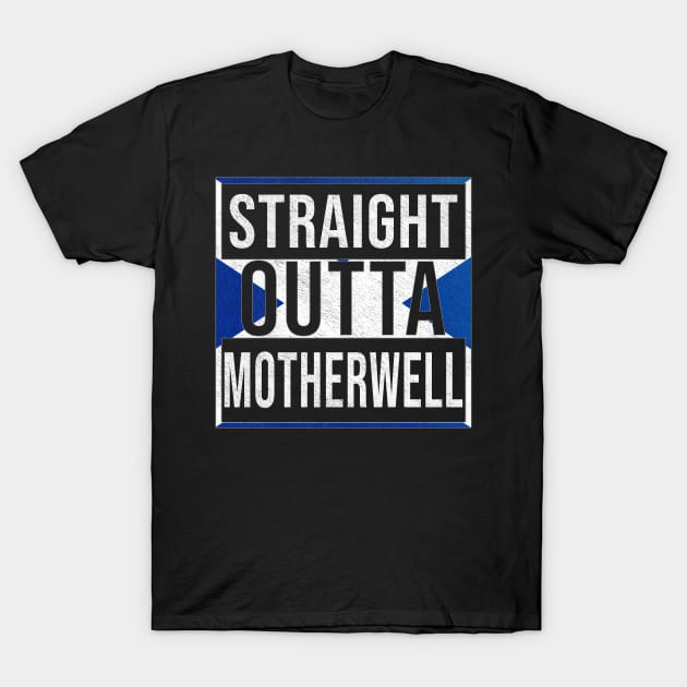 Straight Outta Motherwell - Gift for Scot, Scotsmen, Scotswomen, From Motherwell in Scotland Scottish T-Shirt by Country Flags